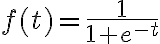 $f(t)=\frac1{1+e^{-t}}$